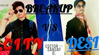 BREAKUP : DESI LAUNDA V/S CITY KA CHORA..