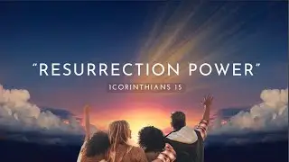 240505 "Resurrection Power"