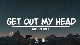 Green Bull - Get Out My Head (Lyrics)