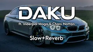 DAKU| INDERPAL MOGA & CHANI NATTAN| PUNJABI SONG| SLOW+REVERB