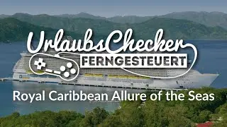 Royal Caribbean Allure of the Seas | Kreuzfahrtschiff | UrlaubsChecker ferngesteuert