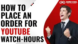 How to Place an Order for Watch Hours on SMMOWL
