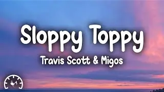 Travis Scott - Sloppy Toppy (Lyrics) ft. Migos & Peewee Longway