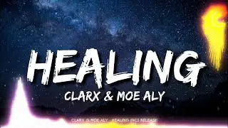 Clarx & Moe Aly - Healing (Lyrics)