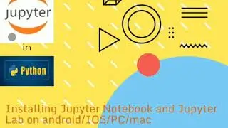 Installing Jupyter Notebook and Jupyter Lab in Android/iOS/PC/Mac/Linux 2021