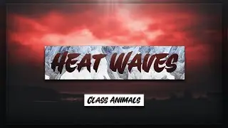 Glass Animals - Heat Waves [Lyrics] 🎵 