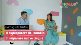 Learning with Kids&Us - Il superpotere dei bambini di imparare nuove lingue | Con Deborah Auteri