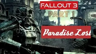 Fallout 3 Part 1: Paradise Lost