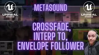 Unreal Engine 5 - Metasound Crossfade, Interp, Env Follower