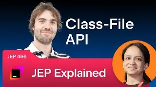 JEP Explained. JEP 466: Class-File API