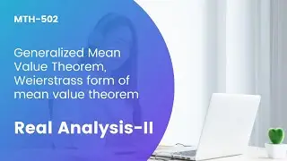 lec-13 Generalized Mean Value Theorem, Weierstrass form of mean value theorem  (Real analysis-II)