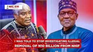 I Was Told To Stop Investigating The Illegal Removal Of N10billion From National Health Insurance