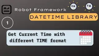 1) DateTime - Robot Framework | Get current time with different time format