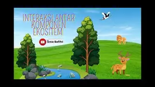 INTERAKSI ANTAR KOMPONEN DALAM EKOSISTEM