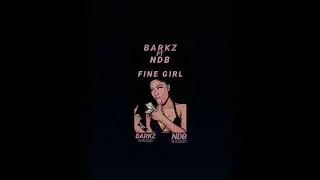 Barkz x NDB - Fine Girl
