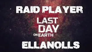 Last Day on Earth - Raid Player: Ellanolls