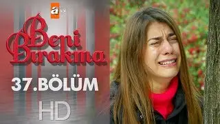 Beni Bırakma 37. Bölüm