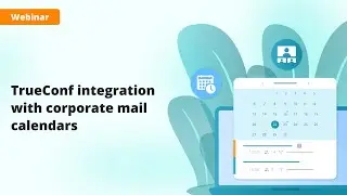 Webinar: TrueConf integration with corporate mail calendars