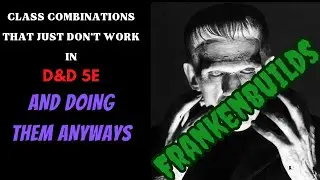 Frankenbuilds! When character builds get weird: D&D 5e