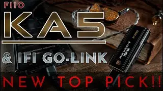 Fiio KA5 and Ifi Go-link - NEW TOP PICK!!!