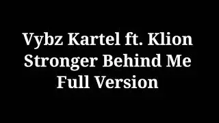 Vybz Kartel ft. Klion - Stronger Behind Me (Full Version)