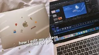 HOW I EDIT MY VIDEOS ON FINAL CUT PRO 🌁