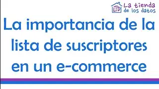 Por qué es importante una lista de suscriptores en una tienda online