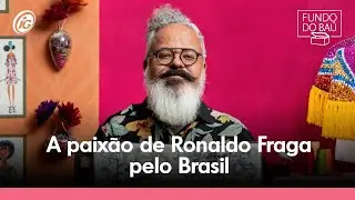 A paixão de Ronaldo Fraga pelo Brasil