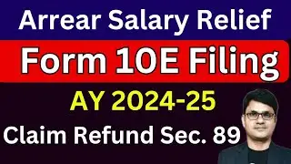 Form 10E Filing AY 24-25 for Arrear of Salary | How to File Form 10E to Claim Relief u/s 89