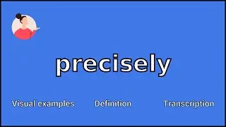 PRECISELY - Meaning and Pronunciation