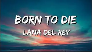 Lana Del Rey - Born To Die // Lyrics