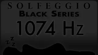 🔊💤🛌 1074 hz Pure Tone ⬛️ SOLFEGGIO BLACK SERIES