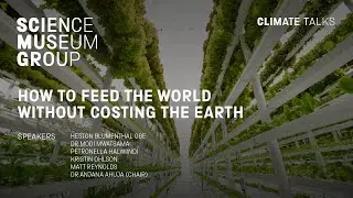 How to Feed the World without Costing the Earth - a Science Museum Group Climate Talk