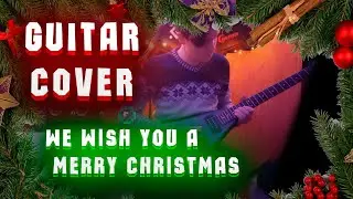 We Wish You a Merry Christmas - Guitar Cover. Rock Version.
