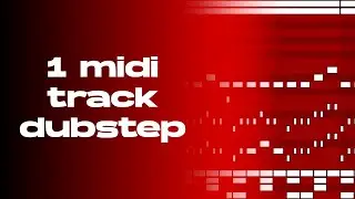 Dubstep With Only 1 MIDI Track!