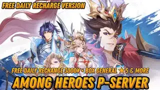 Among Heroes P-Server - Free Daily Cuppon Recharge 3000¥ + Box General ★5 + Ticket Gacha & More