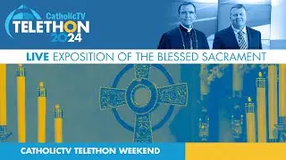 Exposition of the Blessed Sacrament & Prayers for Our Viewers, Day 1