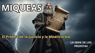 Miqueas: El Profeta de la Justicia y la Misericordia | Revelaciones Bíblicas