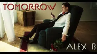TOMORROW (OFFICIAL VIDEO) | ALEX B.