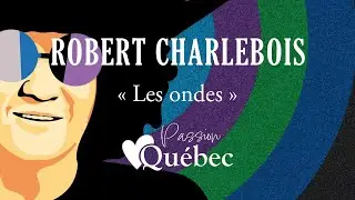 Robert Charlebois - Les ondes (chanson complète) - Passion Québec