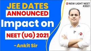 NEET 2021 UPDATE | JEE DATES ANNOUNCED IMPACT ON NEET(UG) 2021 | ANKIT SIR | 