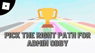 Pick The Right Path For Admin Obby roblox