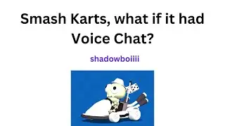Smash Karts - If SK had voice chat - shadowboiiii