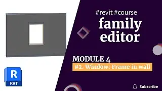 REVIT 2023 FAMILIES COURSE:  Module 4 | 2. Window frame in wall