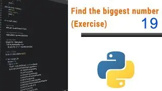 Learn Python Programming - 19 - Find the biggest number (Exercise)