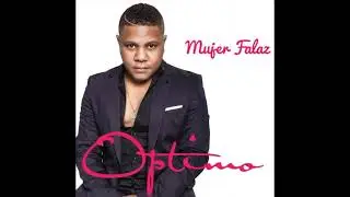 Optimo - Mujer Falaz (Bachata 2019)
