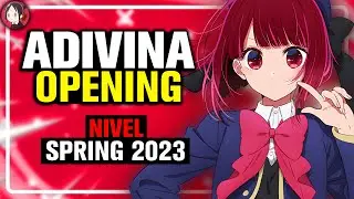 ADIVINA el OPENING de ANIME | NIVEL ANIMES PRIMAVERA 2023