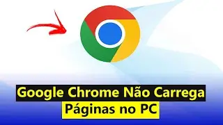 Google Chrome Não Carrega Paginas no PC (Resolvido)