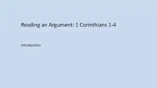 Reading an Argument - 1 Cor 1-4 - Intro