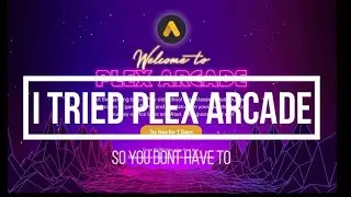I tried Plex Arcade so you don't have to